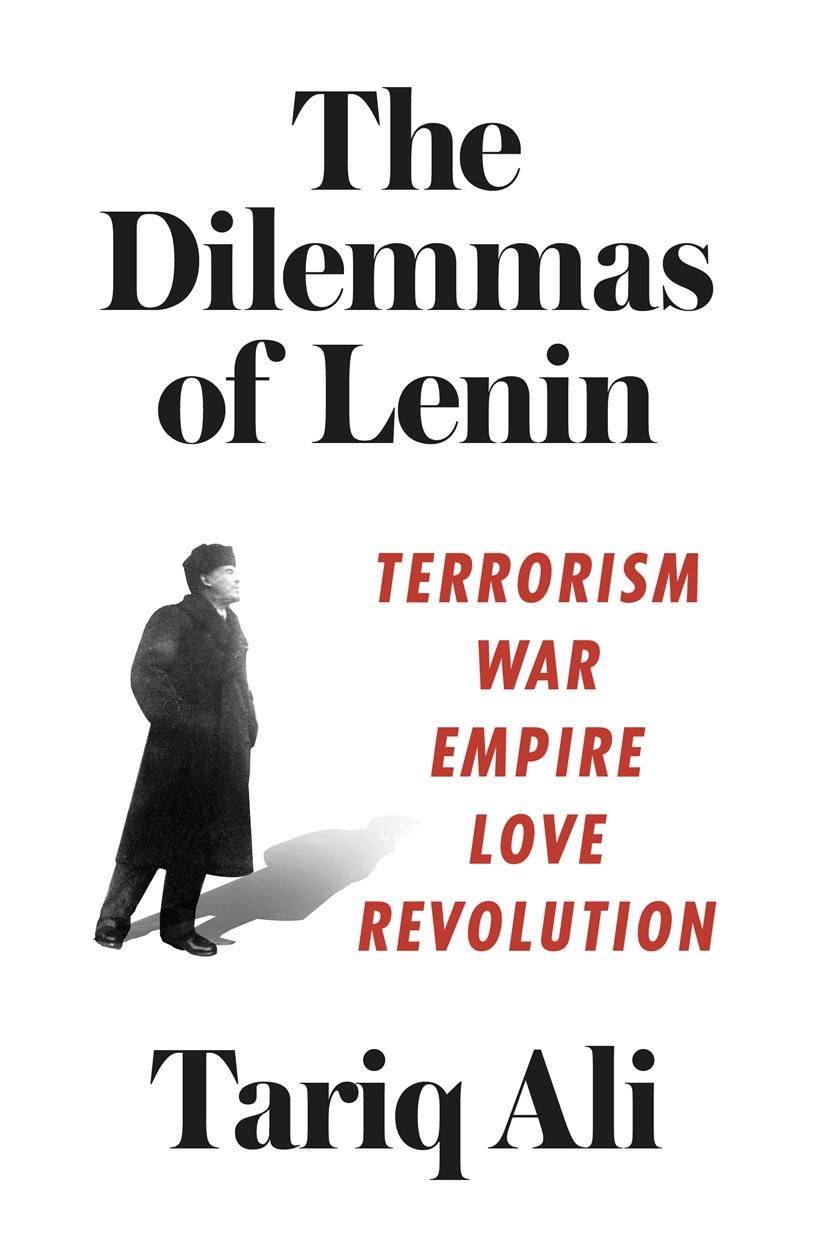 The Dilemmas of Lenin: Terrorism, War, Empire, Love, Revolution