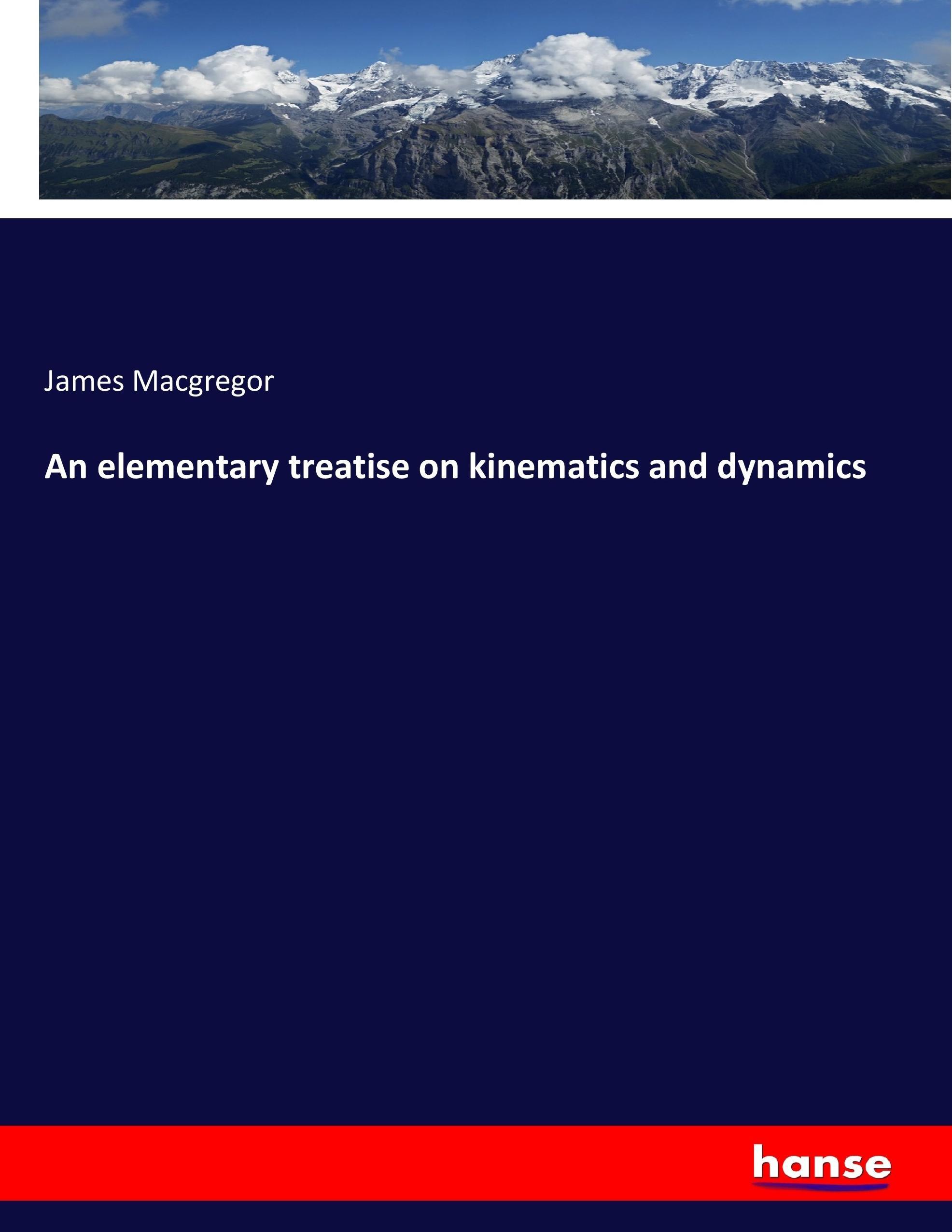 An elementary treatise on kinematics and dynamics