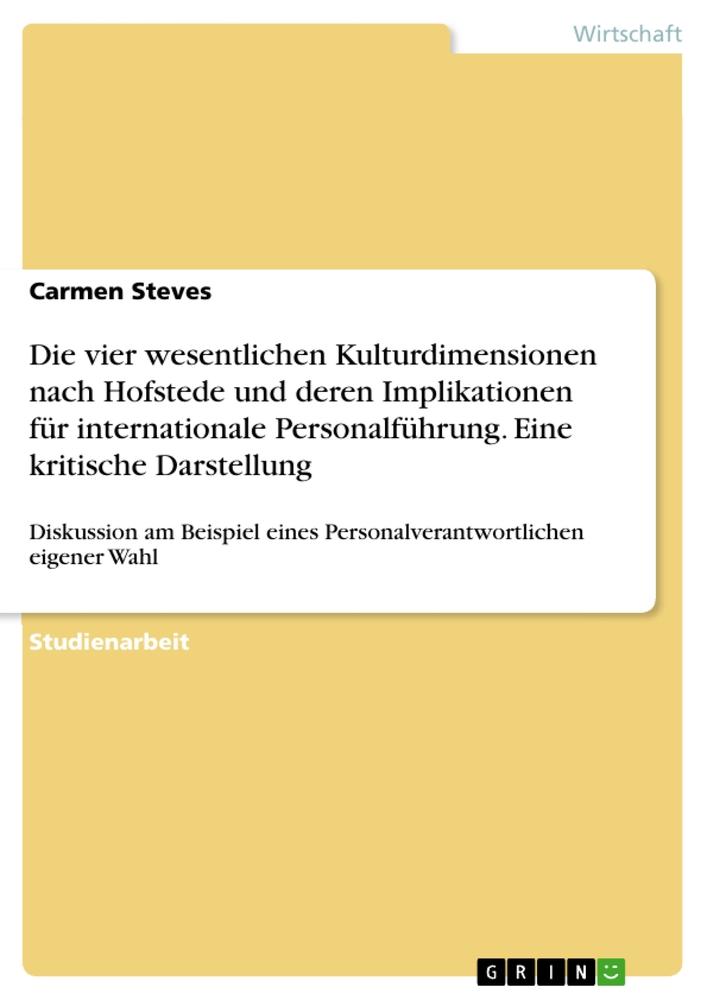 Die vier wesentlichen Kulturdimensionen nach Hofstede und deren Implikationen für internationale Personalführung. Eine kritische Darstellung