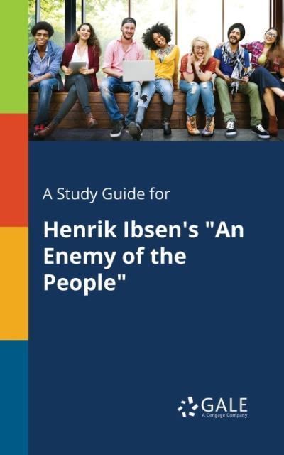 A Study Guide for Henrik Ibsen's "An Enemy of the People"