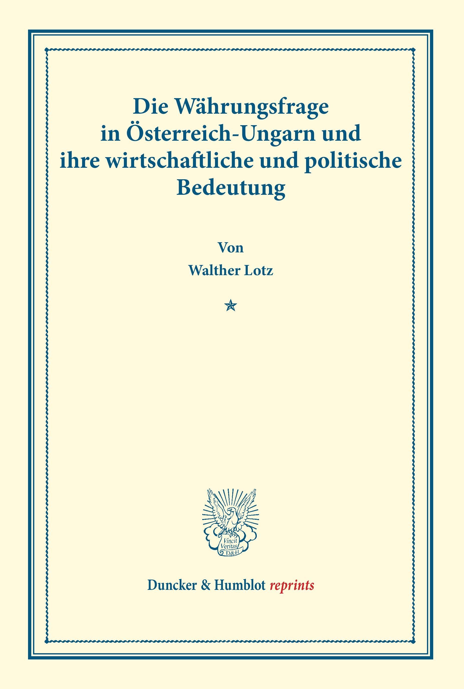 Die Währungsfrage in Österreich-Ungarn und ihre wirtschaftliche und politische Bedeutung.