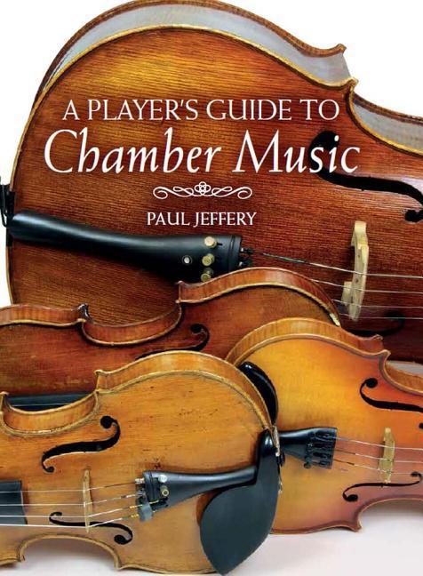 A Player's Guide to Chamber Music