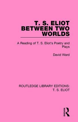 T. S. Eliot Between Two Worlds