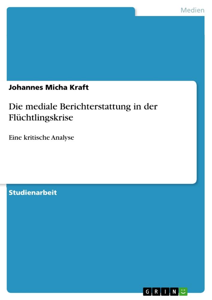 Die mediale Berichterstattung in der Flüchtlingskrise