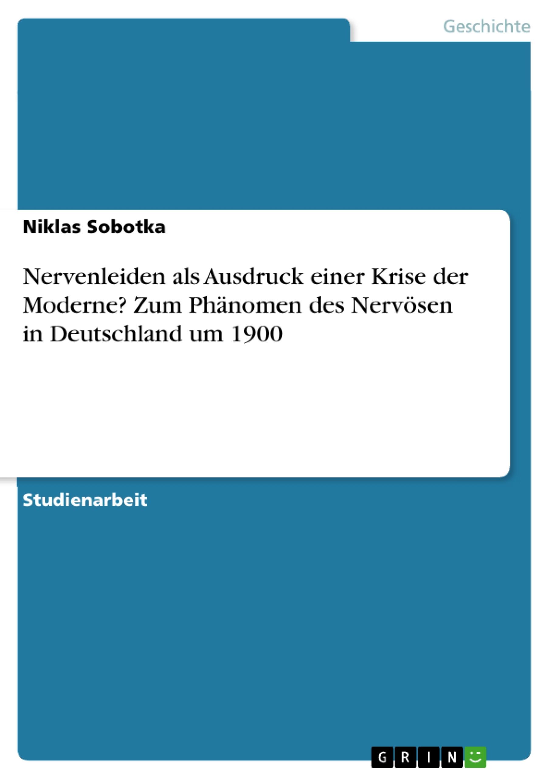 Nervenleiden als Ausdruck einer Krise der Moderne? Zum Phänomen des Nervösen in Deutschland um 1900