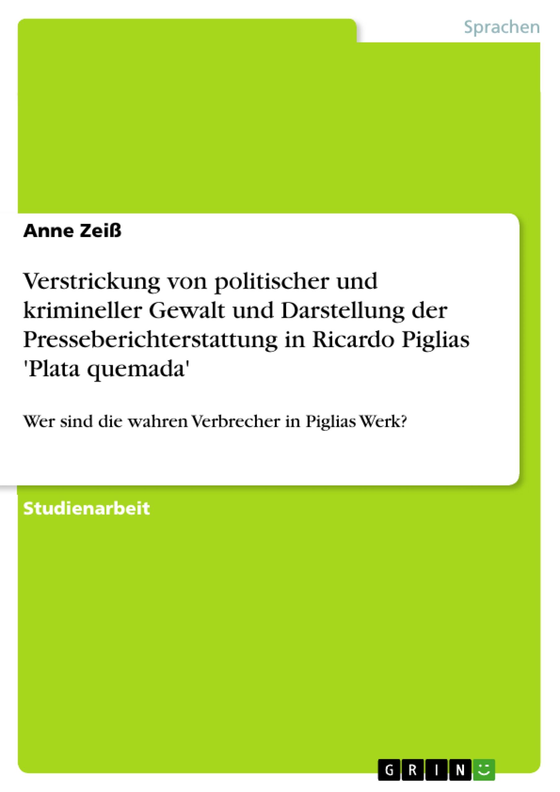 Verstrickung von politischer und krimineller Gewalt und Darstellung der Presseberichterstattung in Ricardo Piglias 'Plata quemada'