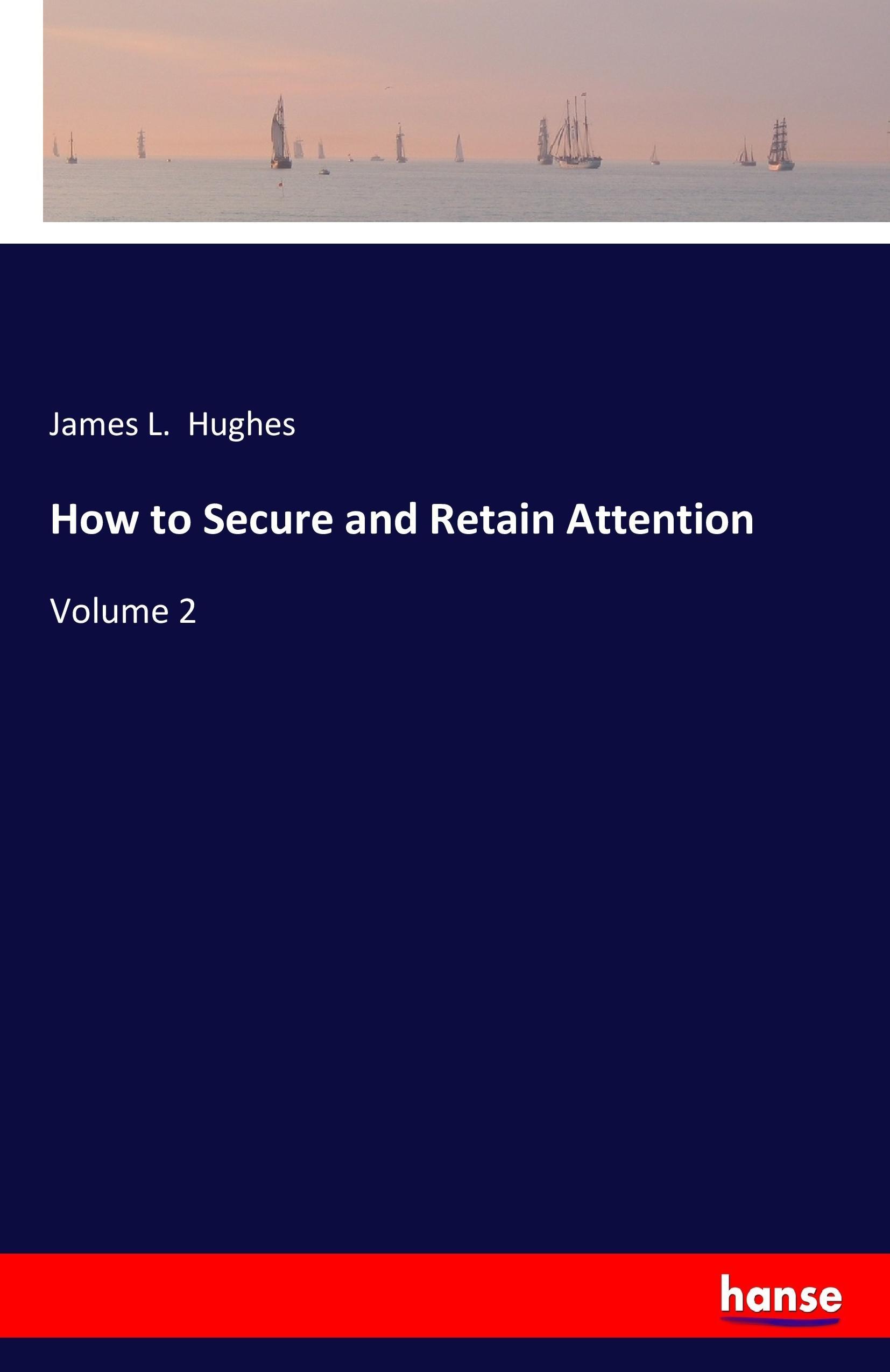 How to Secure and Retain Attention