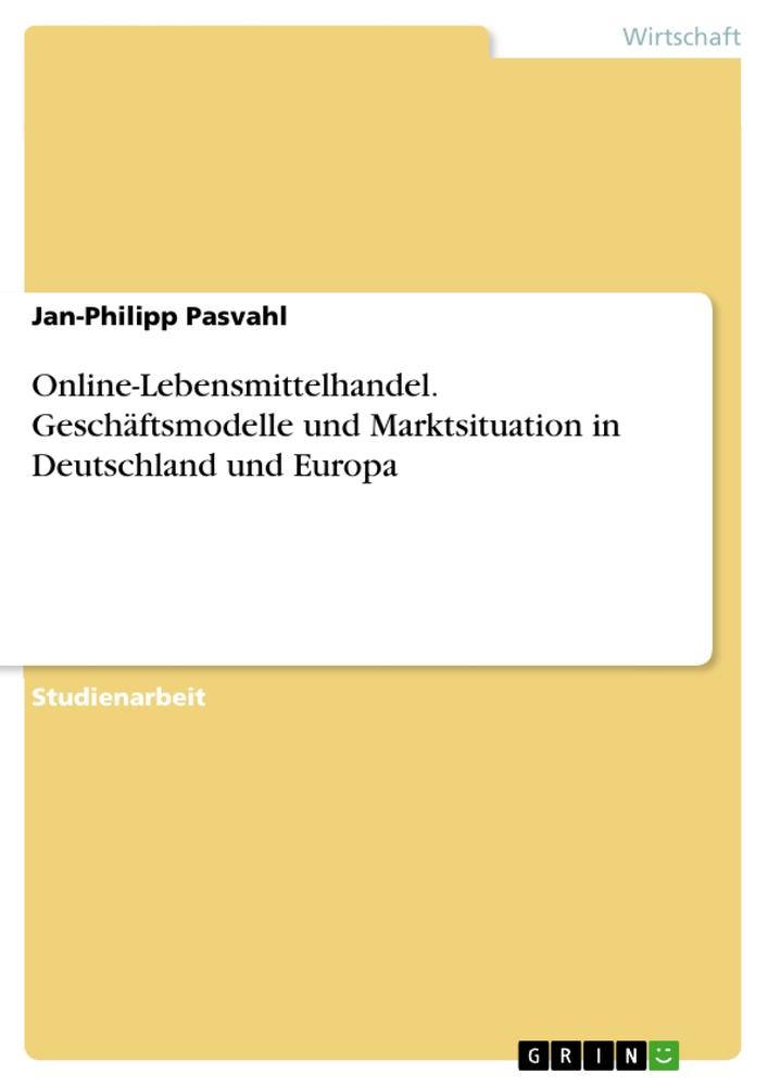 Online-Lebensmittelhandel. Geschäftsmodelle und Marktsituation in Deutschland und Europa