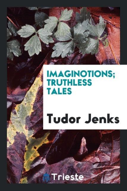 Imaginotions; truthless tales