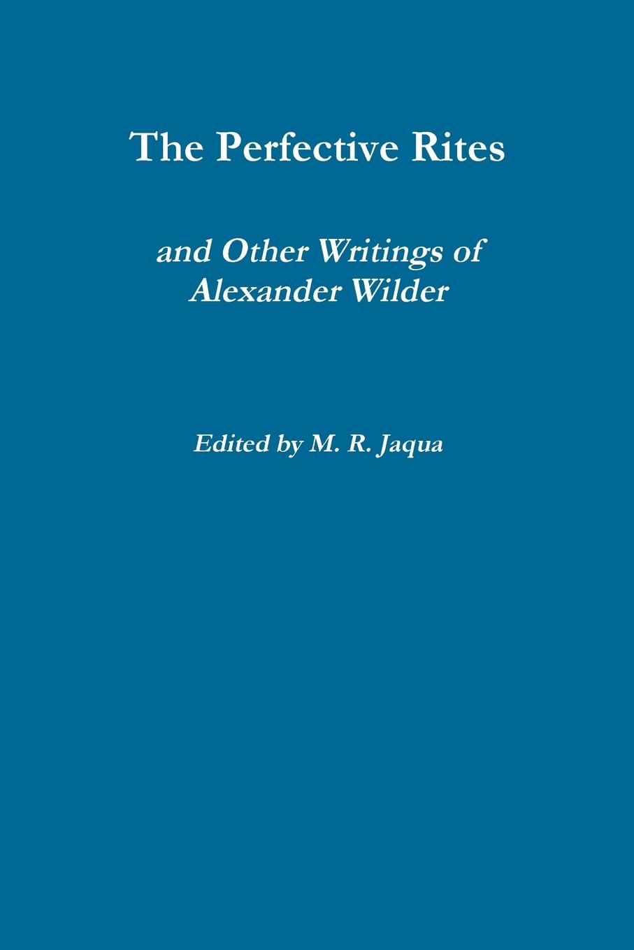 The Perfective Rites and Other Writings of Alexander Wilder