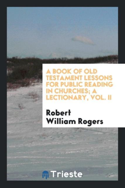 A book of Old Testament lessons for public reading in churches; a lectionary, Vol. II