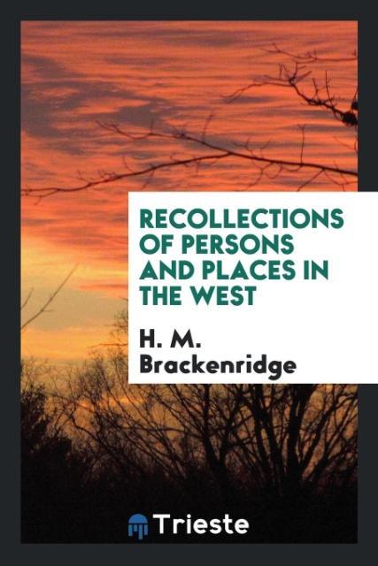 Recollections of persons and places in the West