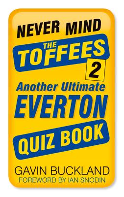 Never Mind the Toffees 2: Another Ultimate Everton Quiz Book