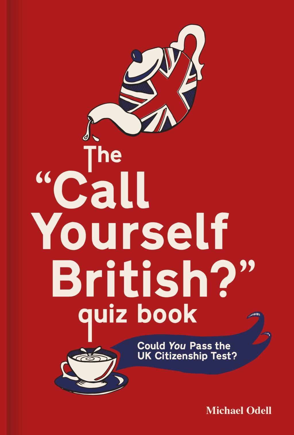 The 'Call Yourself British?' Quiz Book: Could You Pass the UK Citizenship Test?