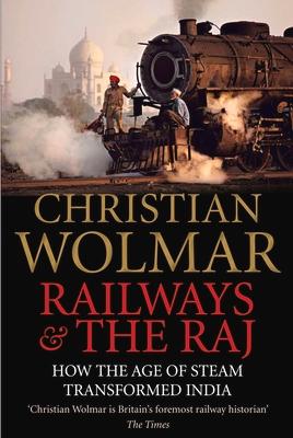 Railways and the Raj: How the Age of Steam Transformed India