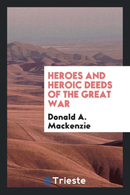 Heroes and heroic deeds of the great war