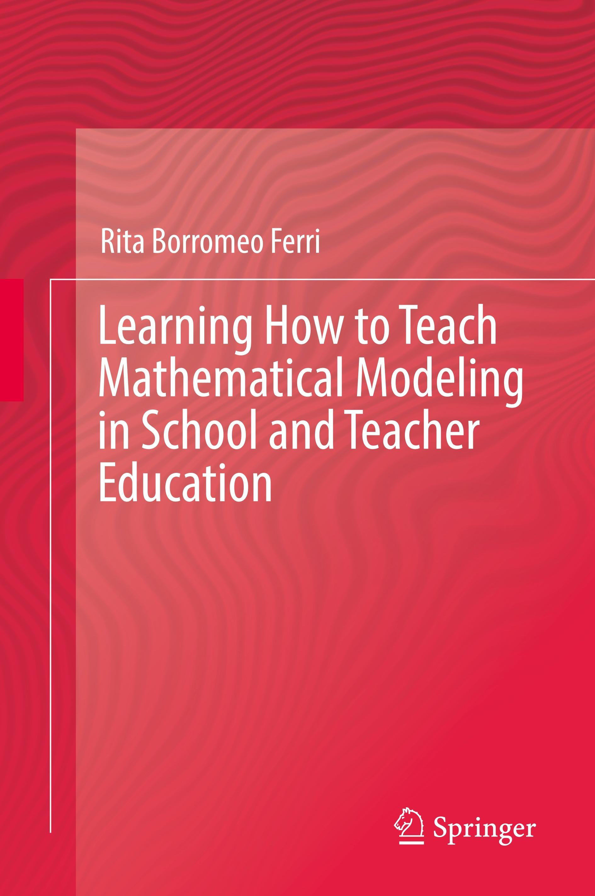 Learning How to Teach Mathematical Modeling in School and Teacher Education