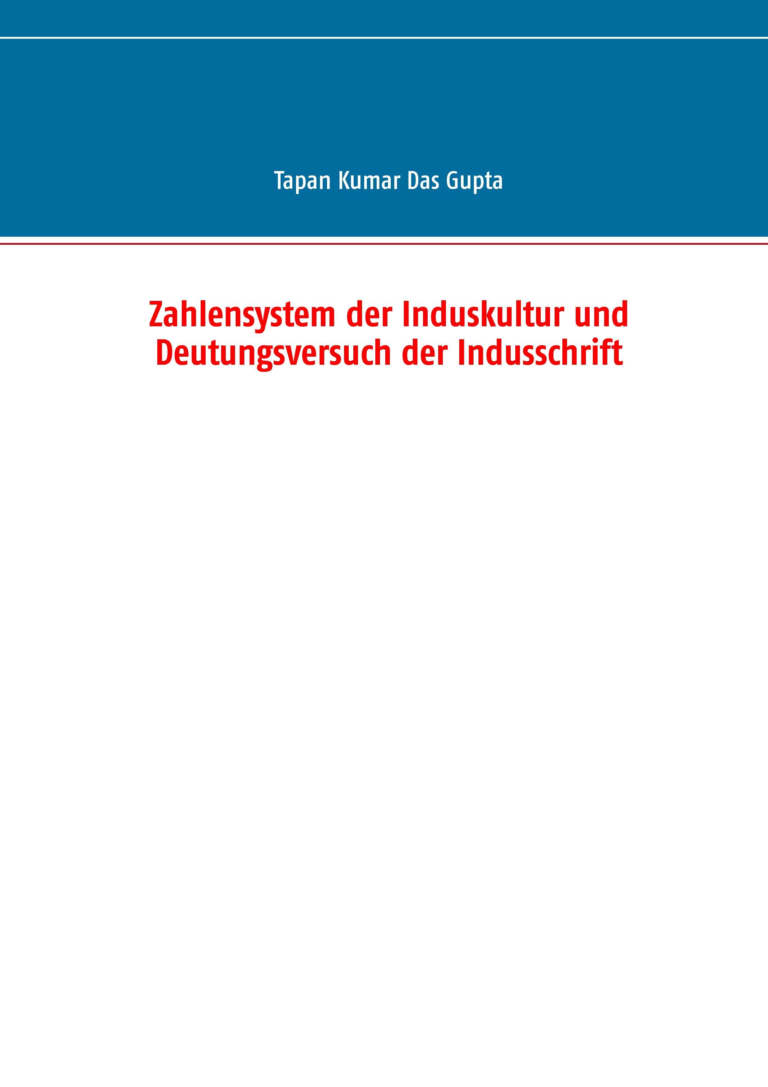 Zahlensystem der Induskultur und Deutungsversuch der Indusschrift