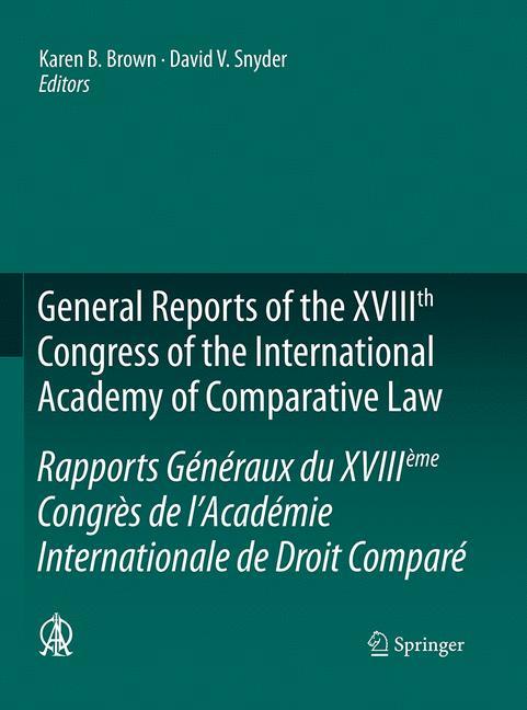 General Reports of the XVIIIth Congress of the International Academy of Comparative Law/Rapports Généraux du XVIIIème Congrès de l'Académie Internationale de Droit Comparé