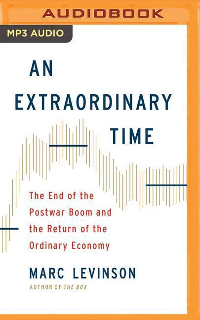 An Extraordinary Time: The End of the Postwar Boom and the Return of the Ordinary Economy