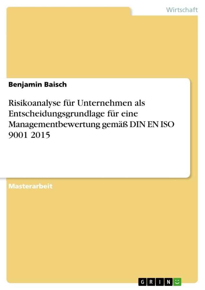 Risikoanalyse für Unternehmen als Entscheidungsgrundlage für eine Managementbewertung gemäß DIN EN ISO 9001 2015