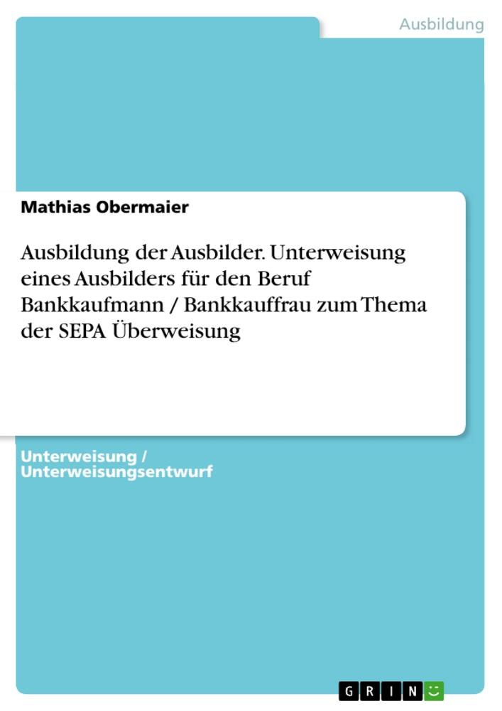 Ausbildung der Ausbilder. Unterweisung eines Ausbilders für den Beruf Bankkaufmann / Bankkauffrau zum Thema der SEPA Überweisung