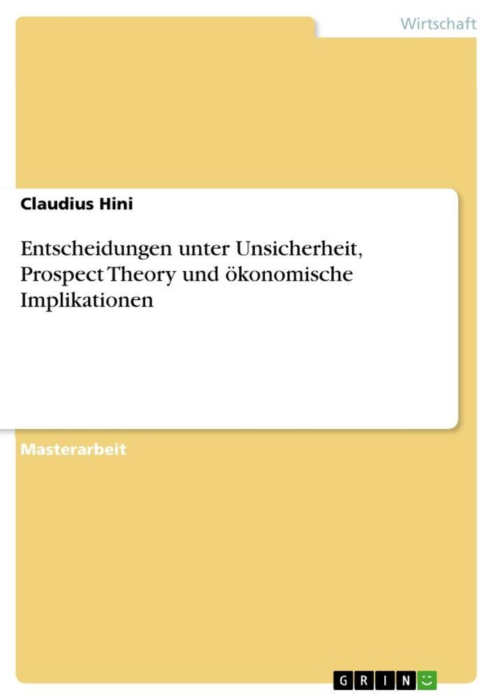 Entscheidungen unter Unsicherheit, Prospect Theory und ökonomische Implikationen