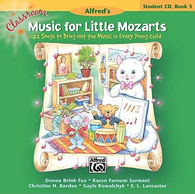 Classroom Music for Little Mozarts -- Student CD, Bk 3: 22 Songs to Bring Out the Music in Every Young Child