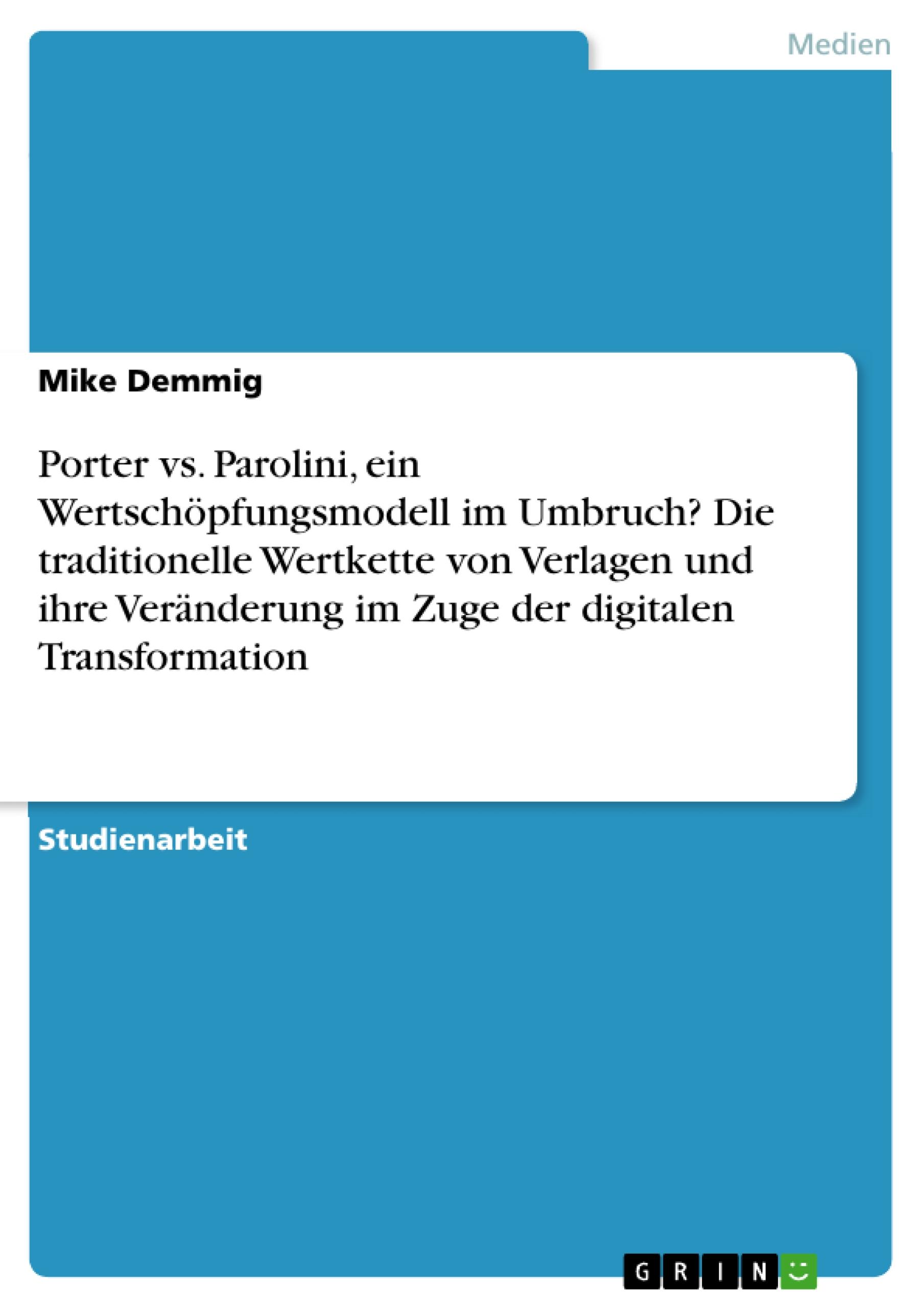 Porter vs. Parolini, ein Wertschöpfungsmodell im Umbruch? Die traditionelle Wertkette von Verlagen und ihre Veränderung im Zuge der digitalen Transformation