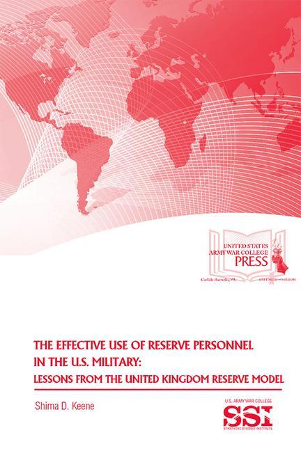 The Effective Use of Reserve Personnel in the U.S. Military: Lessons from the United Kingdom Reserve Model: Lessons from the United Kingdom Reserve Mo