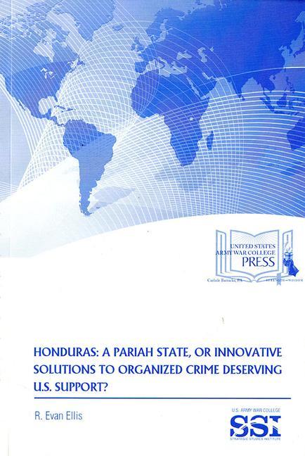 Honduras: A Pariah State, or Innovative Solutions to Organized Crime Deserving U.S. Support