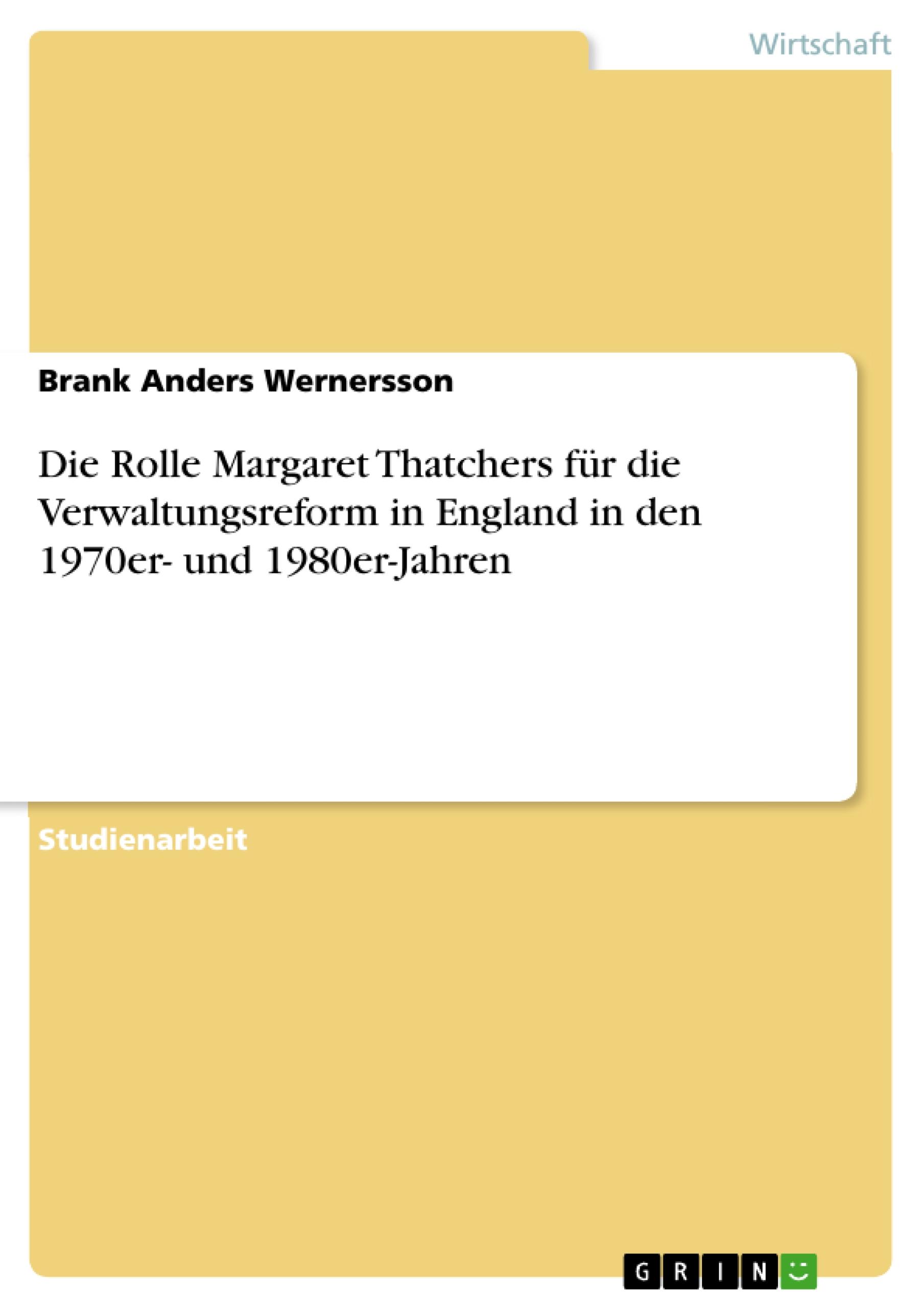 Die Rolle Margaret Thatchers für die Verwaltungsreform in England in den 1970er- und 1980er-Jahren