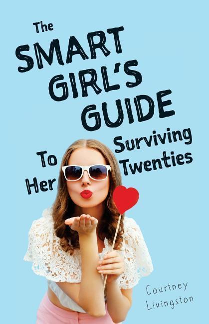 The Smart Girl's Guide To Surviving Her Twenties