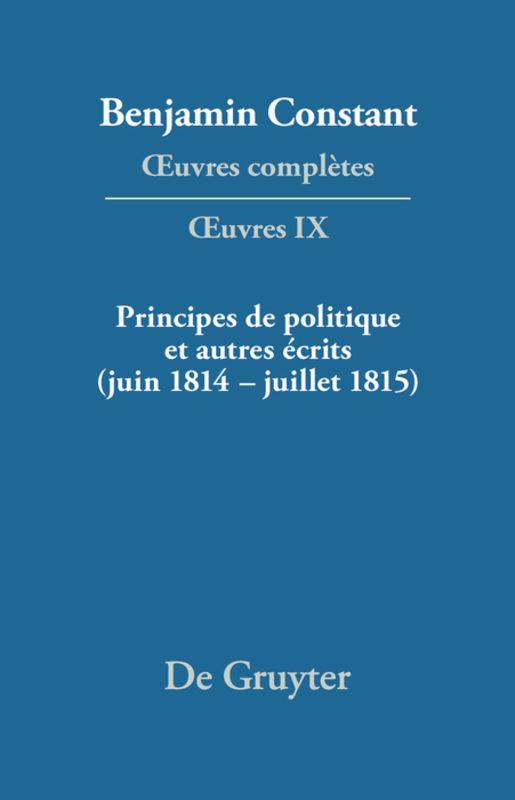 Principes de politique et autres écrits (juin 1814¿juillet 1815). Liberté de la presse, Responsabilité des ministres, Mémoires de Juliette, Acte additionel etc.