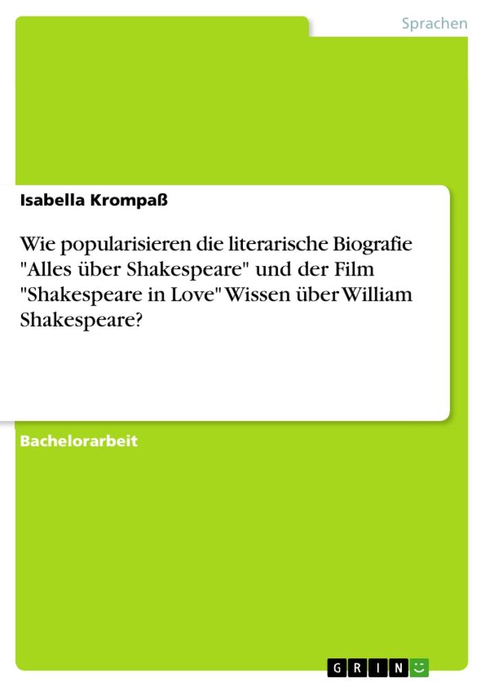 Wie popularisieren die literarische Biografie "Alles über Shakespeare" und der Film "Shakespeare in Love" Wissen über William Shakespeare?