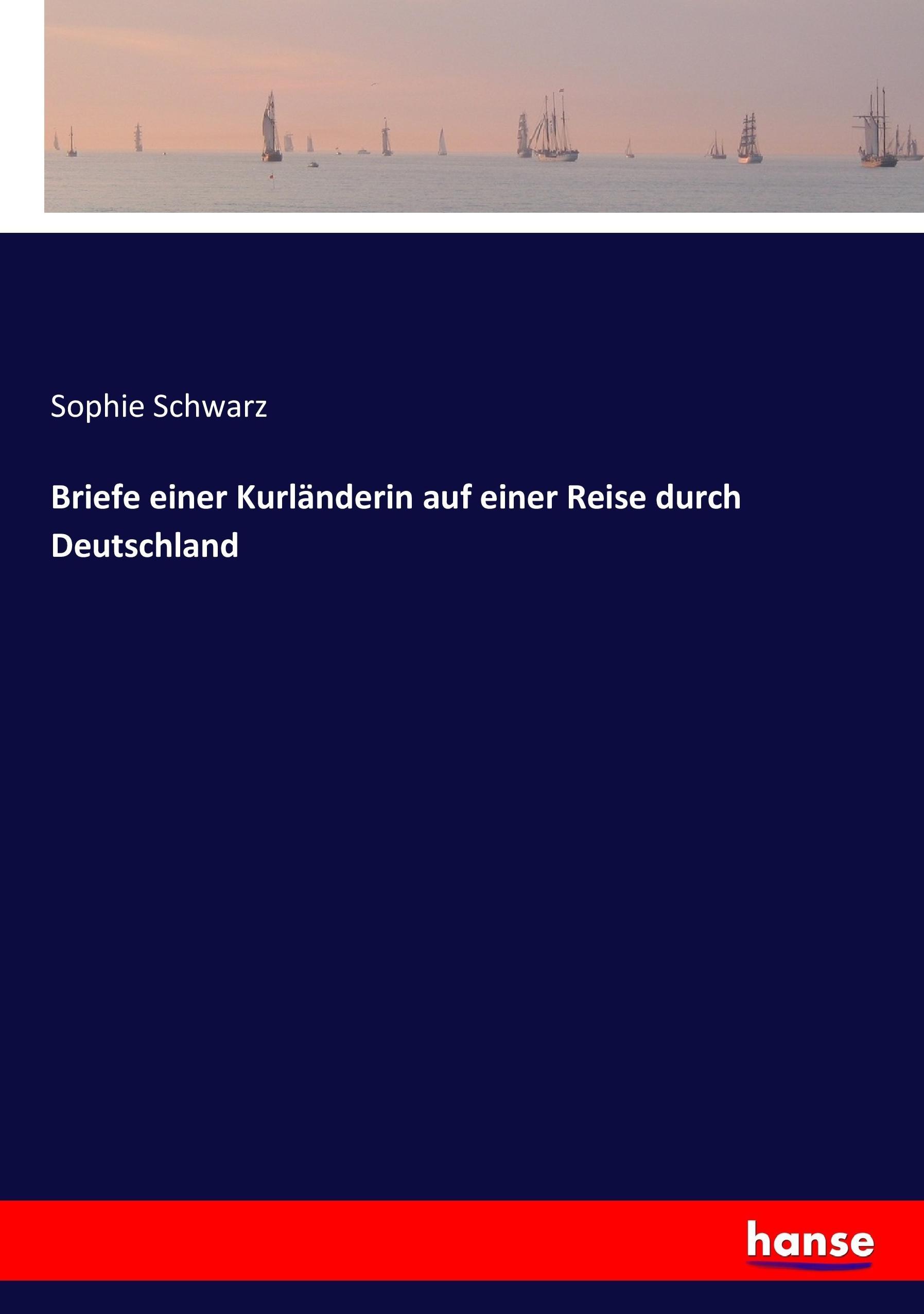 Briefe einer Kurländerin auf einer Reise durch Deutschland