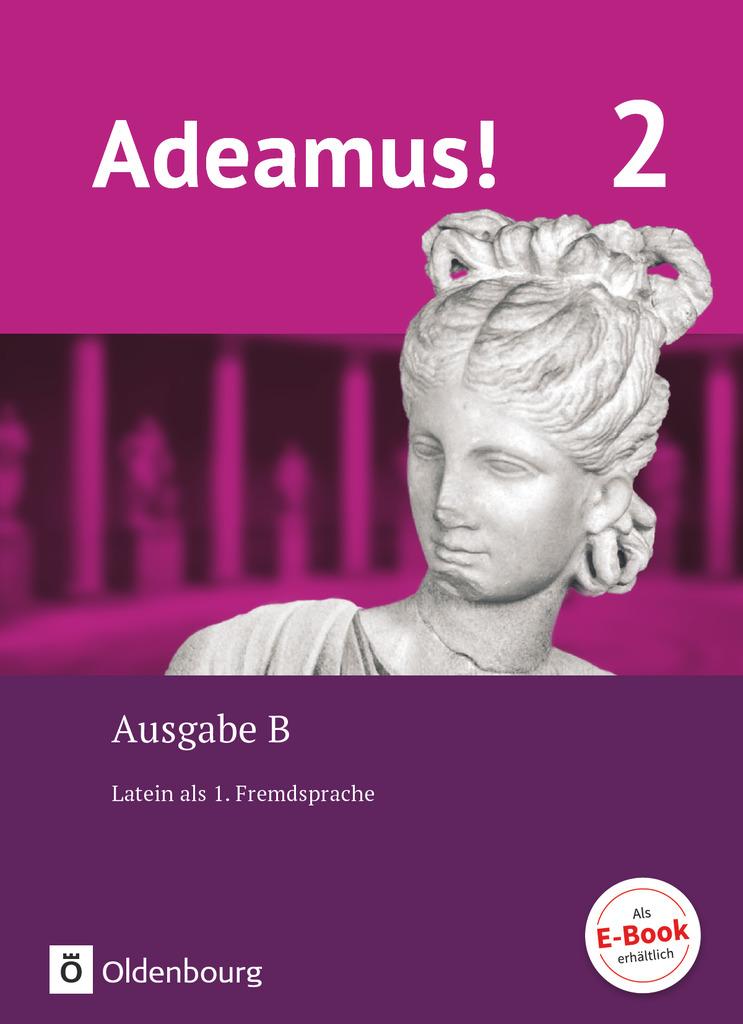 Adeamus! - Ausgabe B Band 2 - Texte, Übungen, Begleitgrammatik - Latein als 1. Fremdsprache