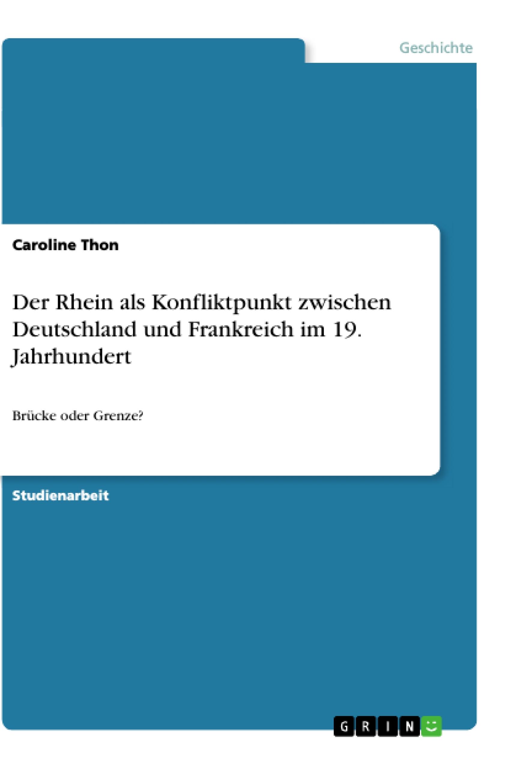 Der Rhein als Konfliktpunkt zwischen Deutschland und Frankreich im 19. Jahrhundert