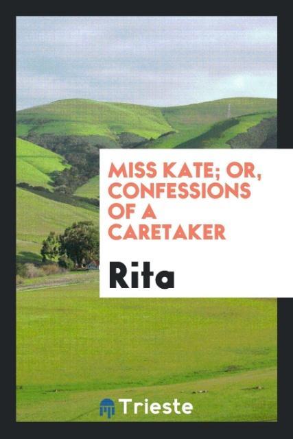 Miss Kate; Or, Confessions of a Caretaker