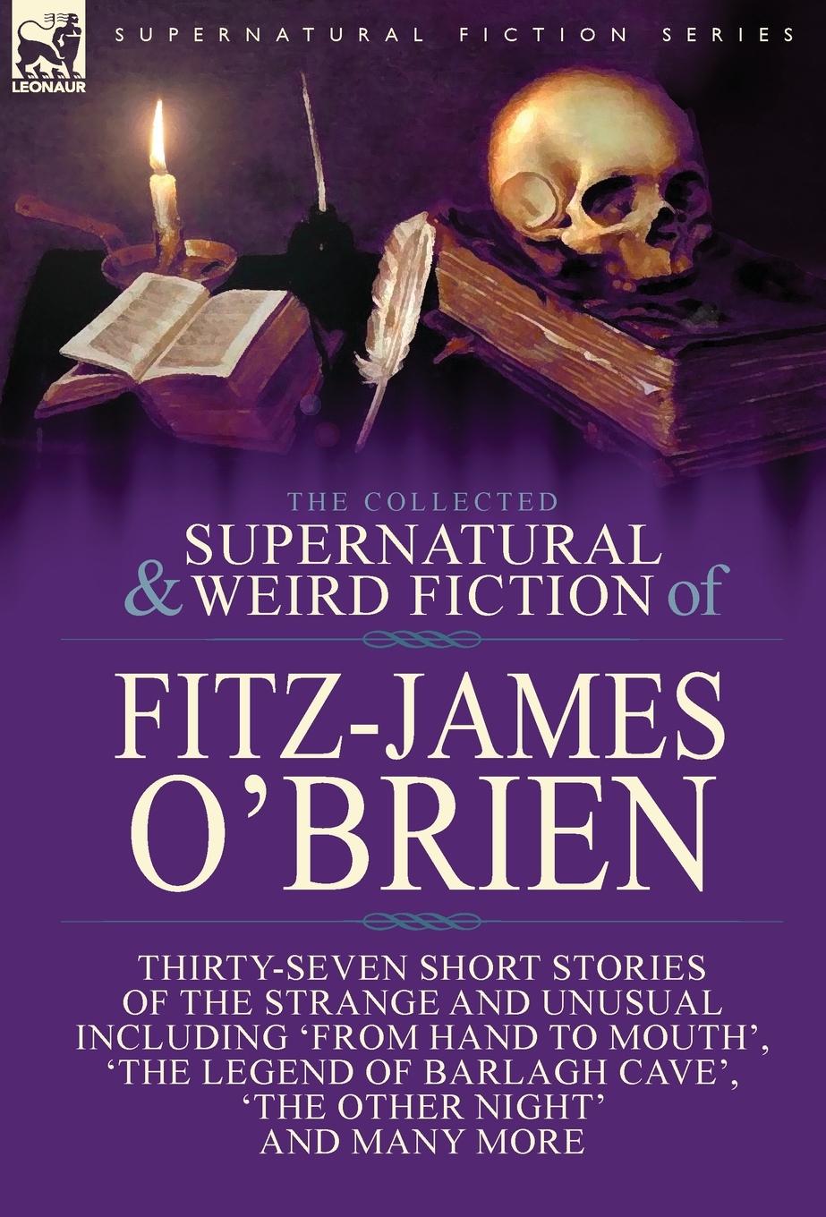 The Collected Supernatural and Weird Fiction of Fitz-James O'Brien