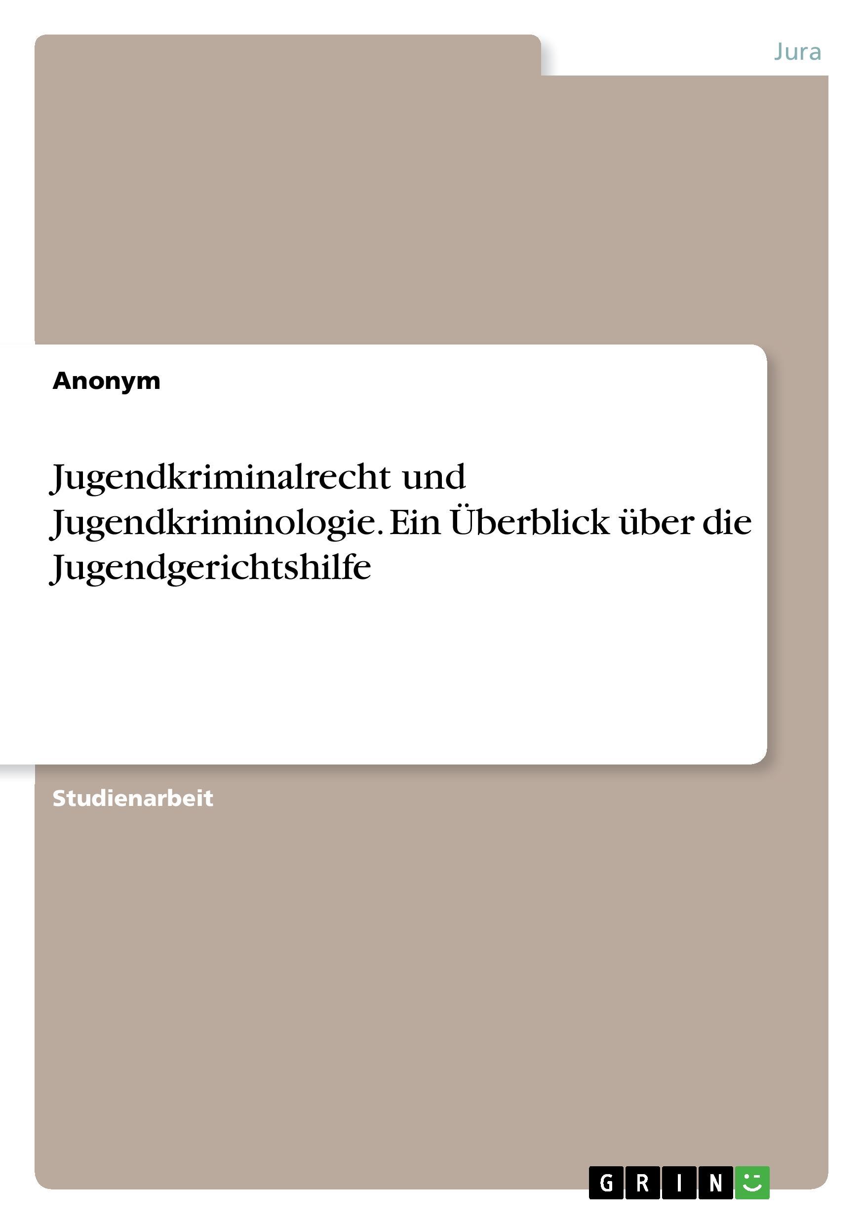 Jugendkriminalrecht und Jugendkriminologie. Ein Überblick über die Jugendgerichtshilfe