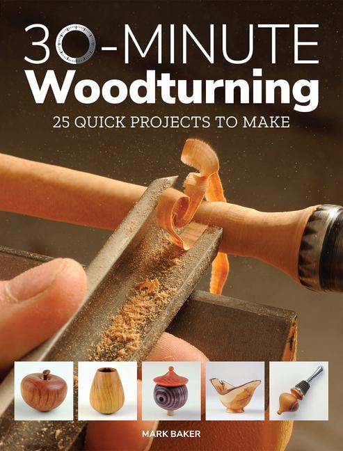 30-Minute Woodturning: 25 Quick Projects to Make