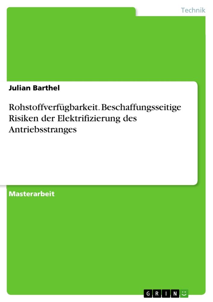 Rohstoffverfügbarkeit. Beschaffungsseitige Risiken der Elektrifizierung des Antriebsstranges