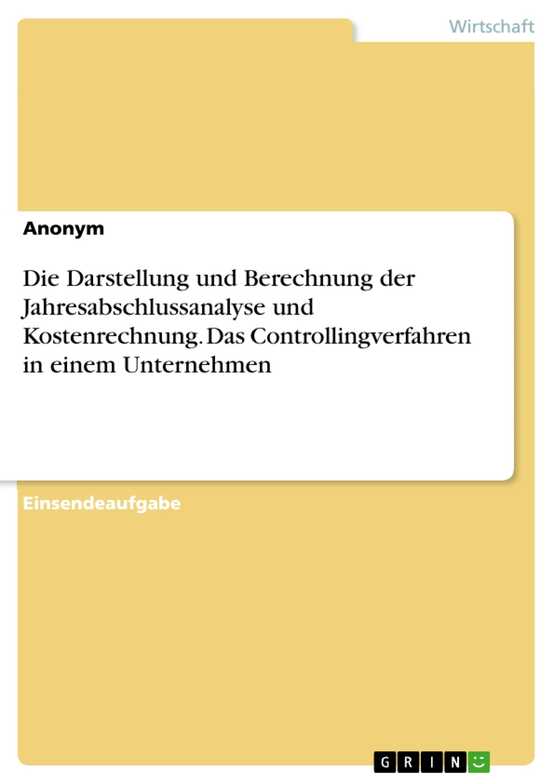 Die Darstellung und Berechnung der Jahresabschlussanalyse und Kostenrechnung. Das Controllingverfahren in einem Unternehmen