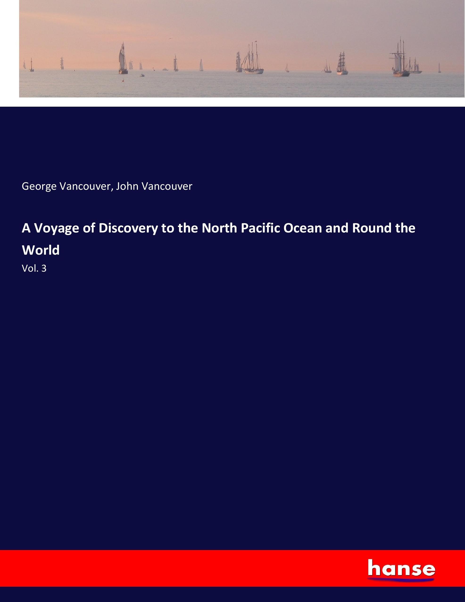 A Voyage of Discovery to the North Pacific Ocean and Round the World