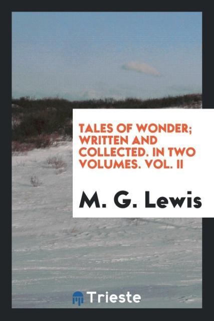 Tales of Wonder; Written and Collected. In Two Volumes. Vol. II