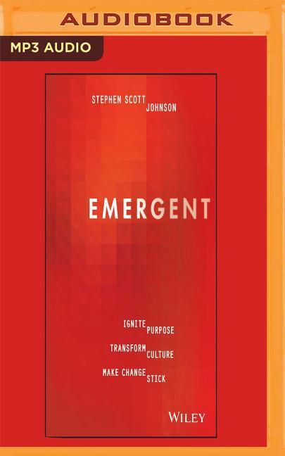 Emergent: Ignite Purpose, Transform Culture, Make Change Stick