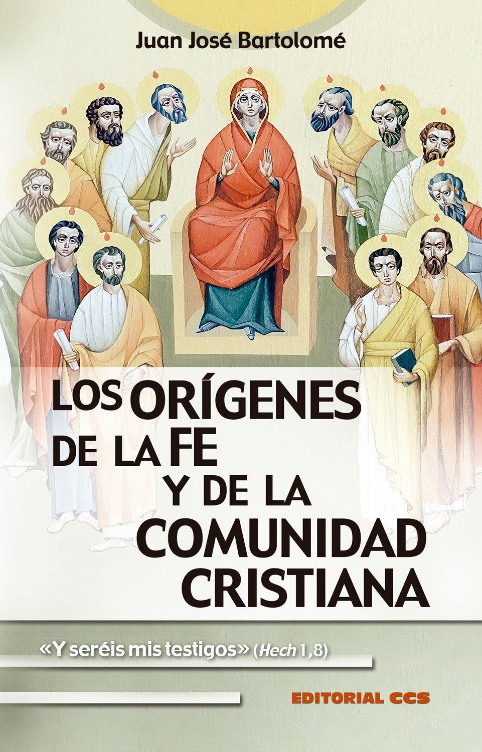 Los orígenes de la fe y de la comunidad cristiana : "Y seréis mis testigos" (Hch 1,8)