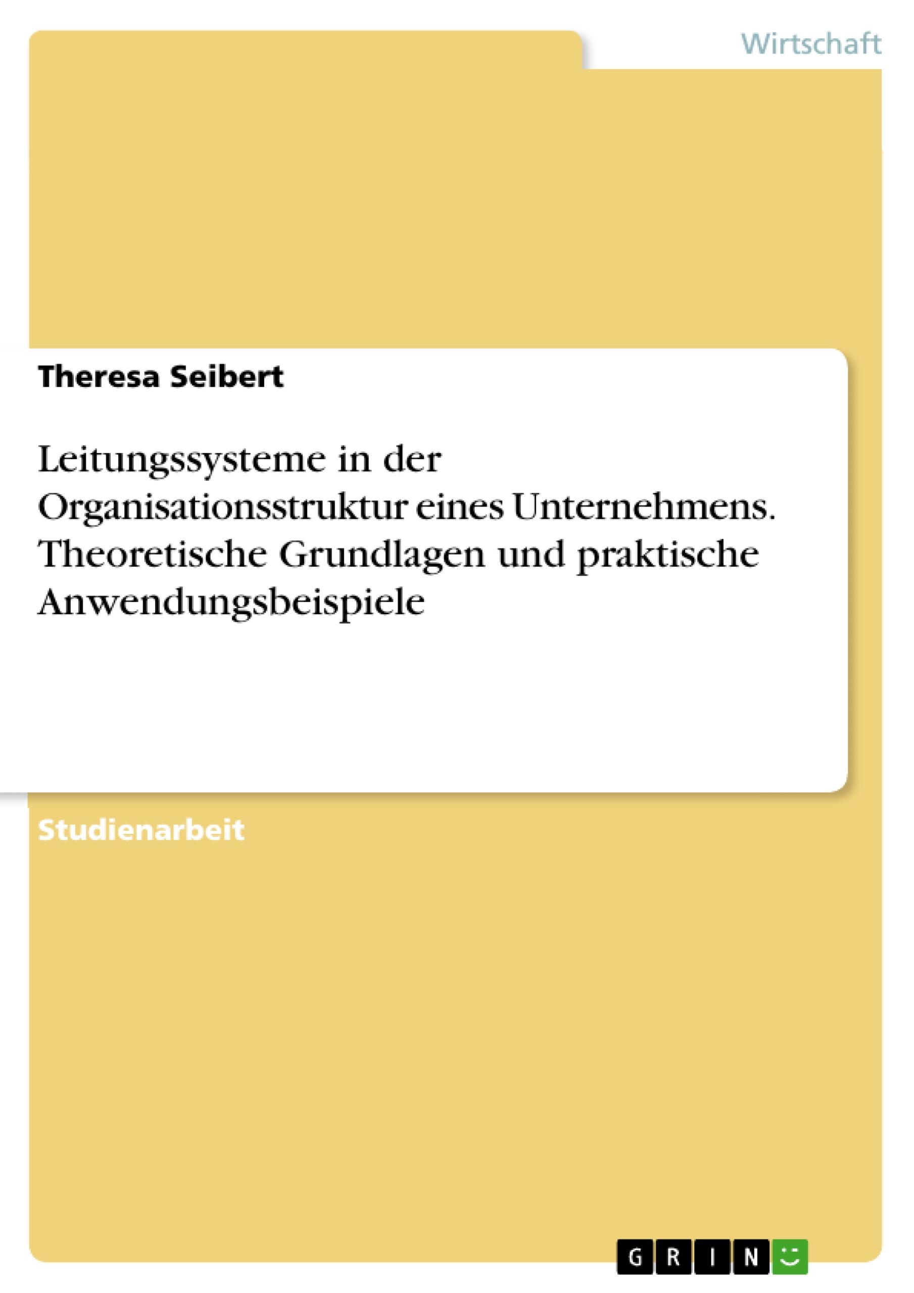 Leitungssysteme in der Organisationsstruktur eines Unternehmens. Theoretische Grundlagen und praktische Anwendungsbeispiele