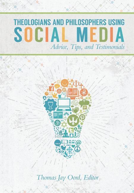 Theologians and Philosophers Using Social Media: Advice, Tips, and Testimonials